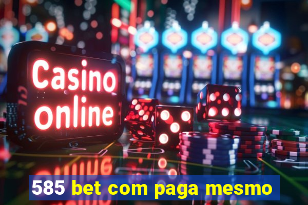 585 bet com paga mesmo